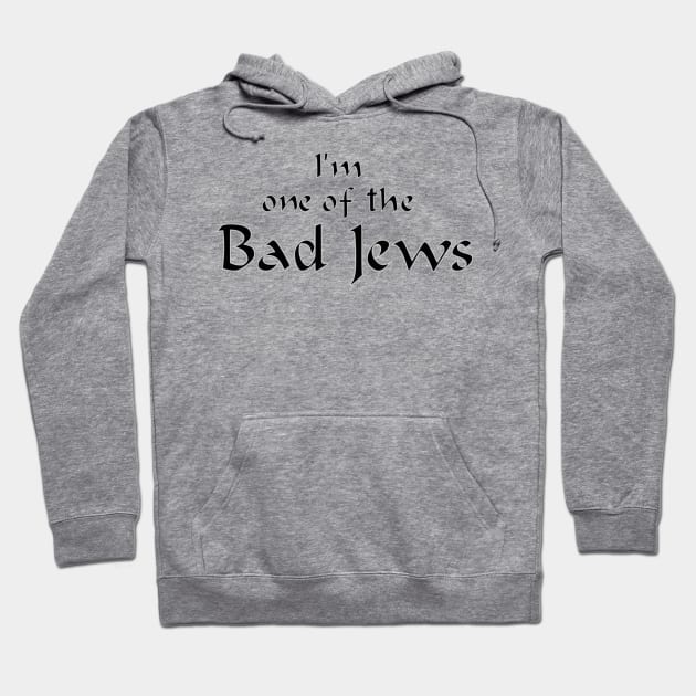 I'm One of the Bad Jews Hoodie by dikleyt